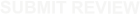 SUBMIT REVIEW